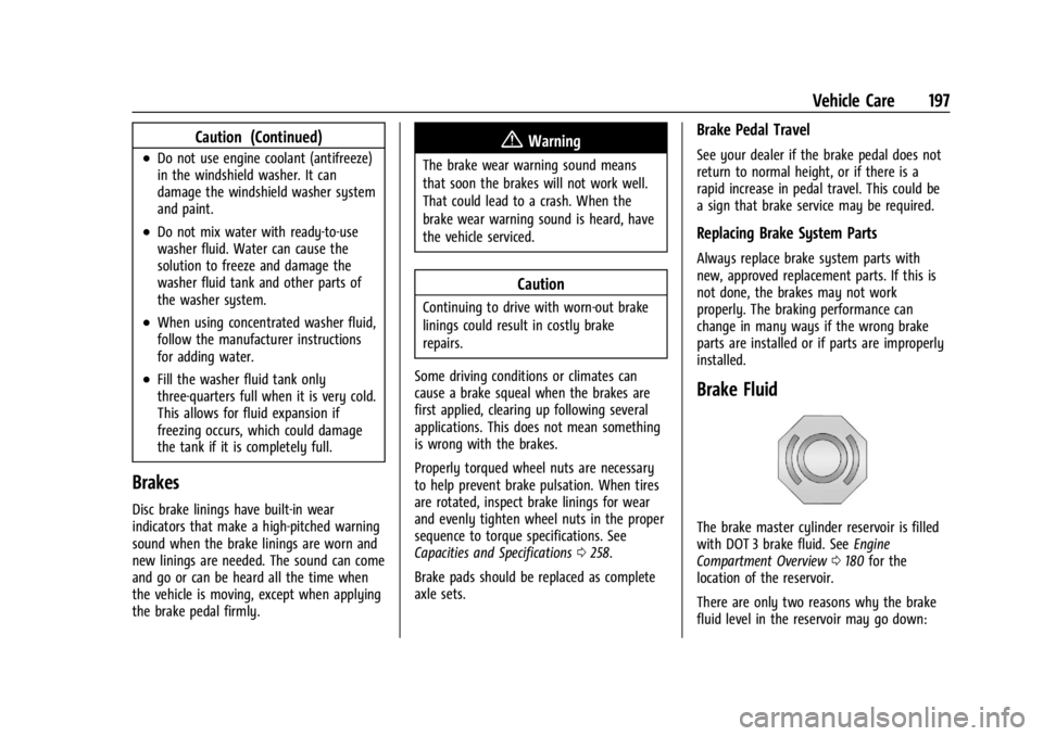GMC SAVANA 2021 User Guide GMC Savana Owner Manual (GMNA-Localizing-U.S./Canada-14583543) -
2021 - crc - 7/10/20
Vehicle Care 197
Caution (Continued)
.Do not use engine coolant (antifreeze)
in the windshield washer. It can
dama GMC SAVANA 2021 User Guide GMC Savana Owner Manual (GMNA-Localizing-U.S./Canada-14583543) -
2021 - crc - 7/10/20
Vehicle Care 197
Caution (Continued)
.Do not use engine coolant (antifreeze)
in the windshield washer. It can
dama