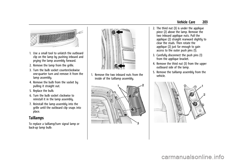 GMC SAVANA 2021 Owners Manual GMC Savana Owner Manual (GMNA-Localizing-U.S./Canada-14583543) -
2021 - crc - 7/10/20
Vehicle Care 203
1. Use a small tool to unlatch the outboardclip on the lamp by pushing inboard and
prying the lam GMC SAVANA 2021 Owners Manual GMC Savana Owner Manual (GMNA-Localizing-U.S./Canada-14583543) -
2021 - crc - 7/10/20
Vehicle Care 203
1. Use a small tool to unlatch the outboardclip on the lamp by pushing inboard and
prying the lam
