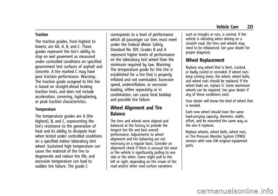 GMC SAVANA 2021 Owners Manual GMC Savana Owner Manual (GMNA-Localizing-U.S./Canada-14583543) -
2021 - crc - 7/10/20
Vehicle Care 225
Traction
The traction grades, from highest to
lowest, are AA, A, B, and C. Those
grades represent GMC SAVANA 2021 Owners Manual GMC Savana Owner Manual (GMNA-Localizing-U.S./Canada-14583543) -
2021 - crc - 7/10/20
Vehicle Care 225
Traction
The traction grades, from highest to
lowest, are AA, A, B, and C. Those
grades represent