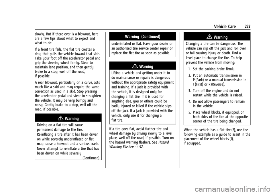 GMC SAVANA 2021 Owners Guide GMC Savana Owner Manual (GMNA-Localizing-U.S./Canada-14583543) -
2021 - crc - 7/10/20
Vehicle Care 227
slowly. But if there ever is a blowout, here
are a few tips about what to expect and
what to do:
GMC SAVANA 2021 Owners Guide GMC Savana Owner Manual (GMNA-Localizing-U.S./Canada-14583543) -
2021 - crc - 7/10/20
Vehicle Care 227
slowly. But if there ever is a blowout, here
are a few tips about what to expect and
what to do:
