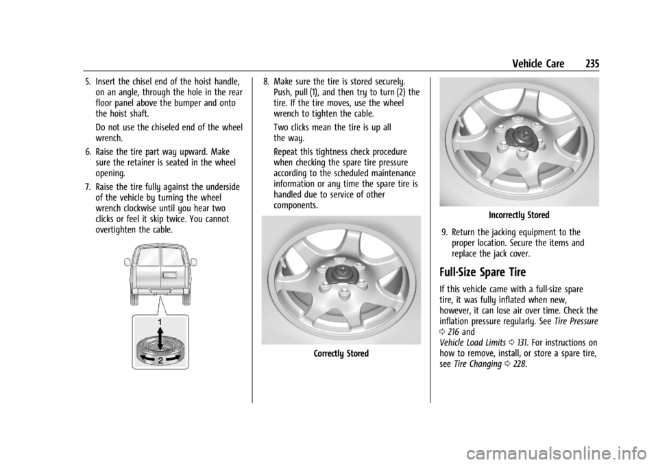 GMC SAVANA 2021 Owners Manual GMC Savana Owner Manual (GMNA-Localizing-U.S./Canada-14583543) -
2021 - crc - 7/10/20
Vehicle Care 235
5. Insert the chisel end of the hoist handle,on an angle, through the hole in the rear
floor pane GMC SAVANA 2021 Owners Manual GMC Savana Owner Manual (GMNA-Localizing-U.S./Canada-14583543) -
2021 - crc - 7/10/20
Vehicle Care 235
5. Insert the chisel end of the hoist handle,on an angle, through the hole in the rear
floor pane