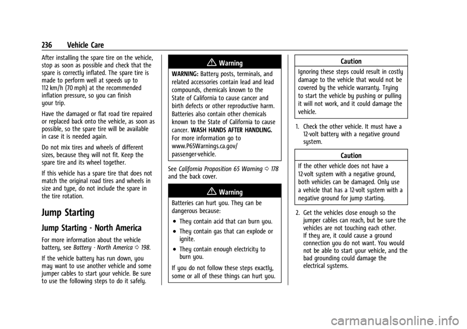 GMC SAVANA 2021 Owners Guide GMC Savana Owner Manual (GMNA-Localizing-U.S./Canada-14583543) -
2021 - crc - 7/10/20
236 Vehicle Care
After installing the spare tire on the vehicle,
stop as soon as possible and check that the
spare GMC SAVANA 2021 Owners Guide GMC Savana Owner Manual (GMNA-Localizing-U.S./Canada-14583543) -
2021 - crc - 7/10/20
236 Vehicle Care
After installing the spare tire on the vehicle,
stop as soon as possible and check that the
spare