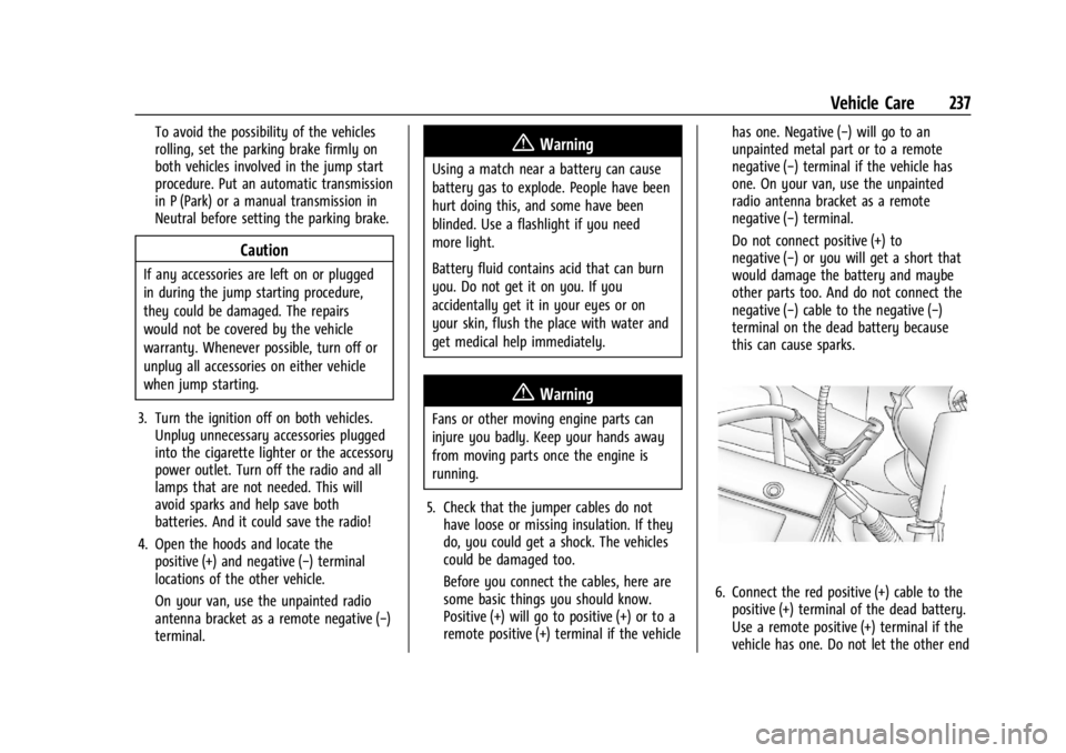 GMC SAVANA 2021 Service Manual GMC Savana Owner Manual (GMNA-Localizing-U.S./Canada-14583543) -
2021 - crc - 7/10/20
Vehicle Care 237
To avoid the possibility of the vehicles
rolling, set the parking brake firmly on
both vehicles i GMC SAVANA 2021 Service Manual GMC Savana Owner Manual (GMNA-Localizing-U.S./Canada-14583543) -
2021 - crc - 7/10/20
Vehicle Care 237
To avoid the possibility of the vehicles
rolling, set the parking brake firmly on
both vehicles i