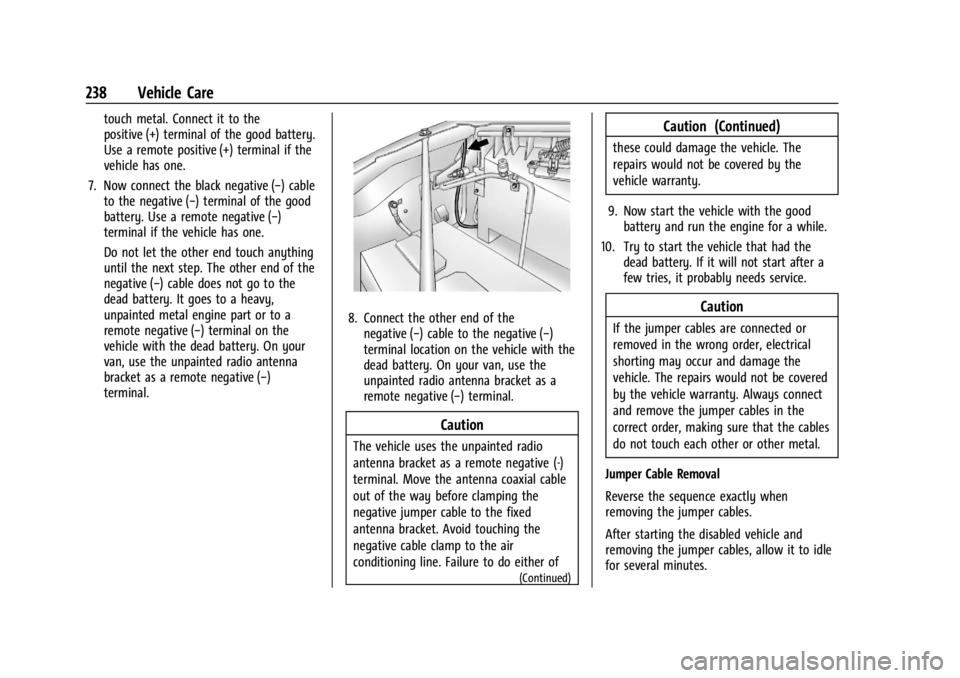 GMC SAVANA 2021 User Guide GMC Savana Owner Manual (GMNA-Localizing-U.S./Canada-14583543) -
2021 - crc - 7/10/20
238 Vehicle Care
touch metal. Connect it to the
positive (+) terminal of the good battery.
Use a remote positive (