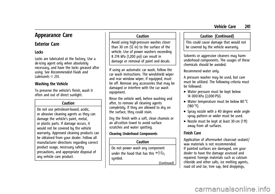 GMC SAVANA 2021 Owners Manual GMC Savana Owner Manual (GMNA-Localizing-U.S./Canada-14583543) -
2021 - crc - 7/10/20
Vehicle Care 241
Appearance Care
Exterior Care
Locks
Locks are lubricated at the factory. Use a
de-icing agent onl GMC SAVANA 2021 Owners Manual GMC Savana Owner Manual (GMNA-Localizing-U.S./Canada-14583543) -
2021 - crc - 7/10/20
Vehicle Care 241
Appearance Care
Exterior Care
Locks
Locks are lubricated at the factory. Use a
de-icing agent onl