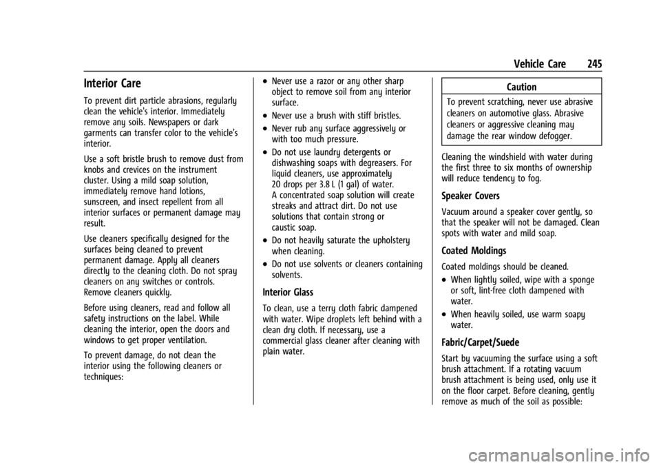 GMC SAVANA 2021 Owners Manual GMC Savana Owner Manual (GMNA-Localizing-U.S./Canada-14583543) -
2021 - crc - 7/10/20
Vehicle Care 245
Interior Care
To prevent dirt particle abrasions, regularly
clean the vehicle's interior. Imm GMC SAVANA 2021 Owners Manual GMC Savana Owner Manual (GMNA-Localizing-U.S./Canada-14583543) -
2021 - crc - 7/10/20
Vehicle Care 245
Interior Care
To prevent dirt particle abrasions, regularly
clean the vehicle's interior. Imm