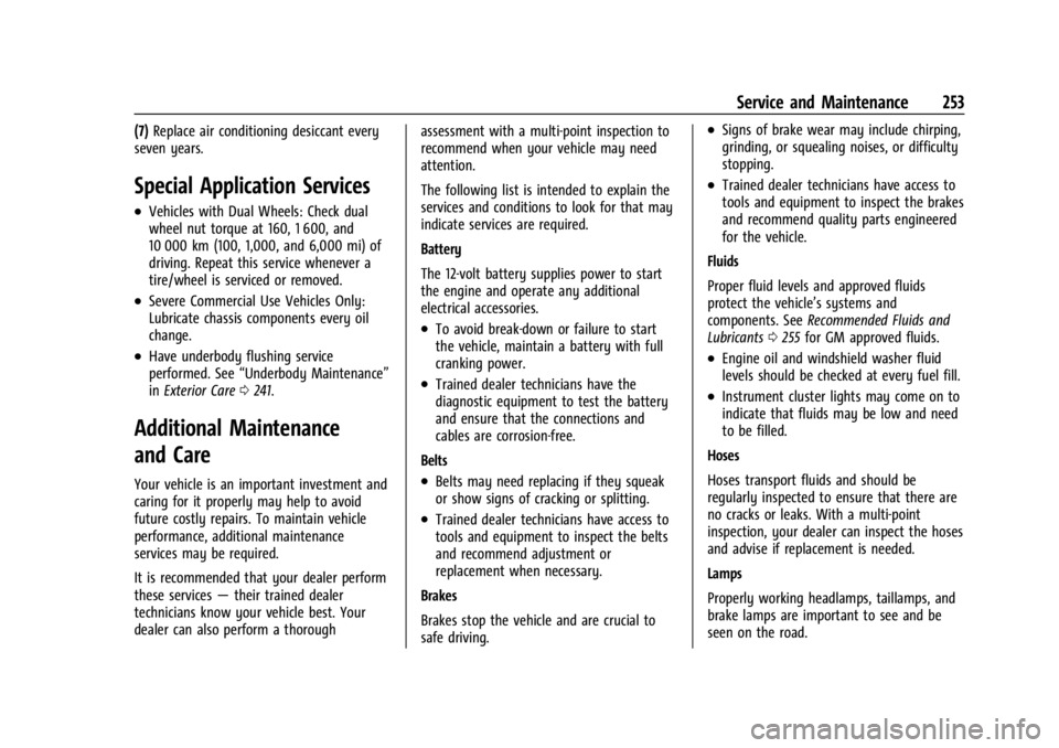 GMC SAVANA 2021 Owners Guide GMC Savana Owner Manual (GMNA-Localizing-U.S./Canada-14583543) -
2021 - crc - 7/10/20
Service and Maintenance 253
(7)Replace air conditioning desiccant every
seven years.
Special Application Services
