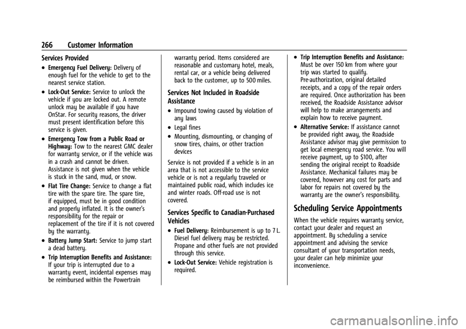 GMC SAVANA 2021 User Guide GMC Savana Owner Manual (GMNA-Localizing-U.S./Canada-14583543) -
2021 - crc - 7/10/20
266 Customer Information
Services Provided
.Emergency Fuel Delivery:Delivery of
enough fuel for the vehicle to get