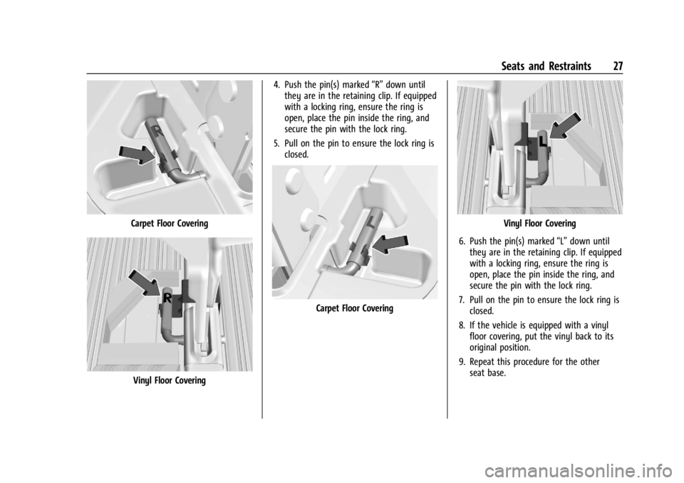 GMC SAVANA 2021 Owners Guide GMC Savana Owner Manual (GMNA-Localizing-U.S./Canada-14583543) -
2021 - crc - 7/10/20
Seats and Restraints 27
Carpet Floor Covering
Vinyl Floor Covering4. Push the pin(s) marked
“R”down until
they GMC SAVANA 2021 Owners Guide GMC Savana Owner Manual (GMNA-Localizing-U.S./Canada-14583543) -
2021 - crc - 7/10/20
Seats and Restraints 27
Carpet Floor Covering
Vinyl Floor Covering4. Push the pin(s) marked
“R”down until
they