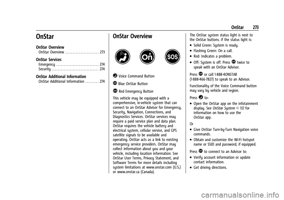 GMC SAVANA 2021 Owners Manual GMC Savana Owner Manual (GMNA-Localizing-U.S./Canada-14583543) -
2021 - crc - 7/10/20
OnStar 273
OnStar
OnStar Overview
OnStar Overview . . . . . . . . . . . . . . . . . . . . . . 273
OnStar Services
GMC SAVANA 2021 Owners Manual GMC Savana Owner Manual (GMNA-Localizing-U.S./Canada-14583543) -
2021 - crc - 7/10/20
OnStar 273
OnStar
OnStar Overview
OnStar Overview . . . . . . . . . . . . . . . . . . . . . . 273
OnStar Services
