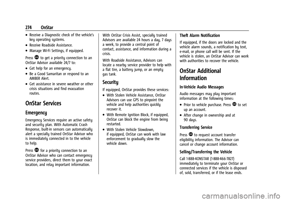 GMC SAVANA 2021  Owners Manual GMC Savana Owner Manual (GMNA-Localizing-U.S./Canada-14583543) -
2021 - crc - 7/10/20
274 OnStar
.Receive a Diagnostic check of the vehicle's
key operating systems.
.Receive Roadside Assistance.
.