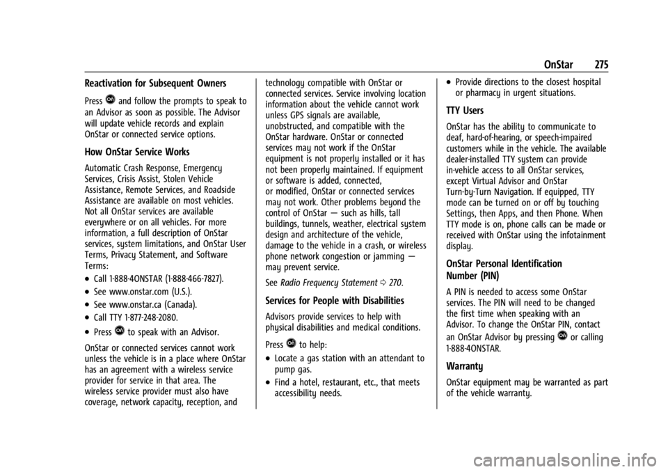 GMC SAVANA 2021 Owners Manual GMC Savana Owner Manual (GMNA-Localizing-U.S./Canada-14583543) -
2021 - crc - 7/10/20
OnStar 275
Reactivation for Subsequent Owners
PressQand follow the prompts to speak to
an Advisor as soon as possi GMC SAVANA 2021 Owners Manual GMC Savana Owner Manual (GMNA-Localizing-U.S./Canada-14583543) -
2021 - crc - 7/10/20
OnStar 275
Reactivation for Subsequent Owners
PressQand follow the prompts to speak to
an Advisor as soon as possi