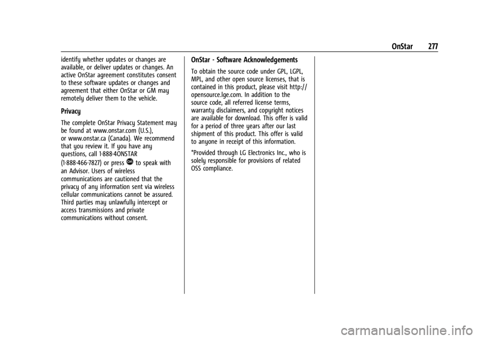 GMC SAVANA 2021 Owners Manual GMC Savana Owner Manual (GMNA-Localizing-U.S./Canada-14583543) -
2021 - crc - 7/10/20
OnStar 277
identify whether updates or changes are
available, or deliver updates or changes. An
active OnStar agre GMC SAVANA 2021 Owners Manual GMC Savana Owner Manual (GMNA-Localizing-U.S./Canada-14583543) -
2021 - crc - 7/10/20
OnStar 277
identify whether updates or changes are
available, or deliver updates or changes. An
active OnStar agre