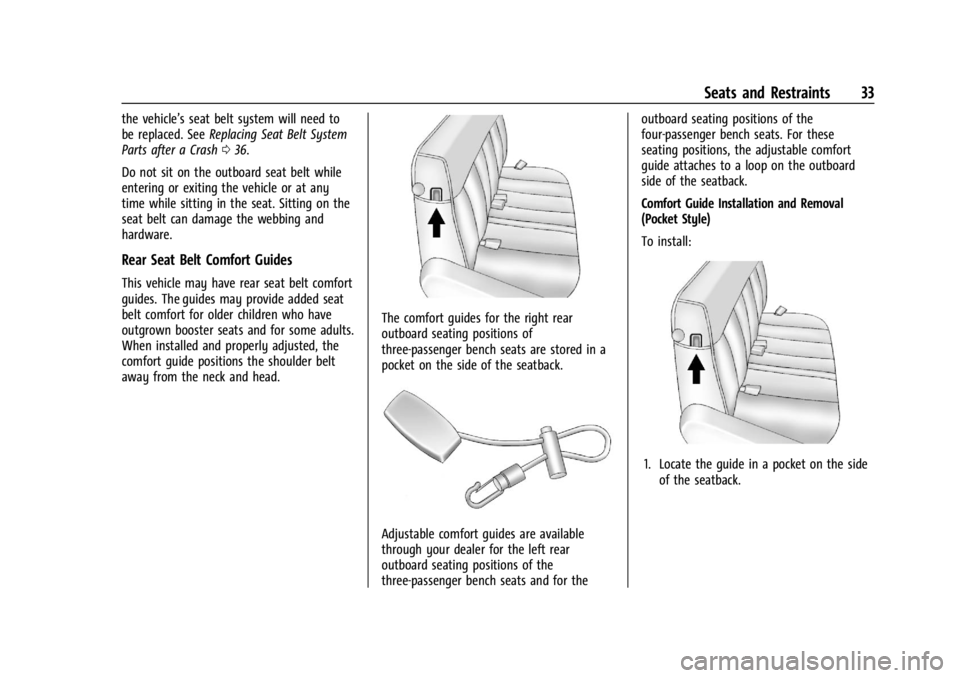 GMC SAVANA 2021 Owners Guide GMC Savana Owner Manual (GMNA-Localizing-U.S./Canada-14583543) -
2021 - crc - 7/10/20
Seats and Restraints 33
the vehicle’s seat belt system will need to
be replaced. SeeReplacing Seat Belt System
P