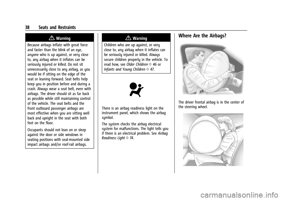 GMC SAVANA 2021 Owners Guide GMC Savana Owner Manual (GMNA-Localizing-U.S./Canada-14583543) -
2021 - crc - 7/10/20
38 Seats and Restraints
{Warning
Because airbags inflate with great force
and faster than the blink of an eye,
any