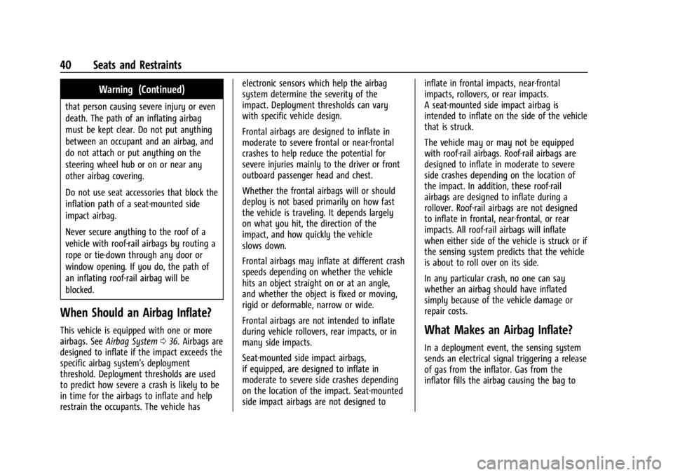 GMC SAVANA 2021 Owners Manual GMC Savana Owner Manual (GMNA-Localizing-U.S./Canada-14583543) -
2021 - crc - 7/10/20
40 Seats and Restraints
Warning (Continued)
that person causing severe injury or even
death. The path of an inflat GMC SAVANA 2021 Owners Manual GMC Savana Owner Manual (GMNA-Localizing-U.S./Canada-14583543) -
2021 - crc - 7/10/20
40 Seats and Restraints
Warning (Continued)
that person causing severe injury or even
death. The path of an inflat
