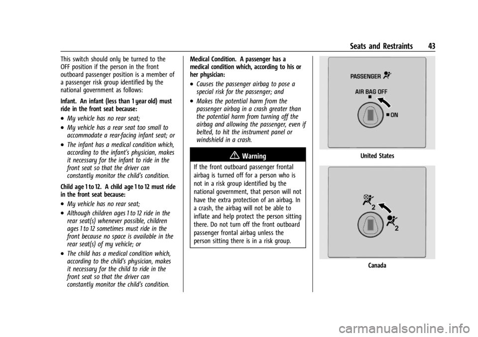 GMC SAVANA 2021 Service Manual GMC Savana Owner Manual (GMNA-Localizing-U.S./Canada-14583543) -
2021 - crc - 7/10/20
Seats and Restraints 43
This switch should only be turned to the
OFF position if the person in the front
outboard GMC SAVANA 2021 Service Manual GMC Savana Owner Manual (GMNA-Localizing-U.S./Canada-14583543) -
2021 - crc - 7/10/20
Seats and Restraints 43
This switch should only be turned to the
OFF position if the person in the front
outboard