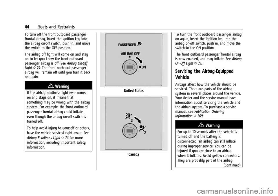 GMC SAVANA 2021 User Guide GMC Savana Owner Manual (GMNA-Localizing-U.S./Canada-14583543) -
2021 - crc - 7/10/20
44 Seats and Restraints
To turn off the front outboard passenger
frontal airbag, insert the ignition key into
the 