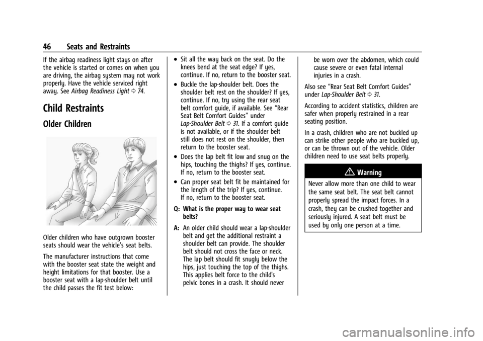 GMC SAVANA 2021 Service Manual GMC Savana Owner Manual (GMNA-Localizing-U.S./Canada-14583543) -
2021 - crc - 7/10/20
46 Seats and Restraints
If the airbag readiness light stays on after
the vehicle is started or comes on when you
a GMC SAVANA 2021 Service Manual GMC Savana Owner Manual (GMNA-Localizing-U.S./Canada-14583543) -
2021 - crc - 7/10/20
46 Seats and Restraints
If the airbag readiness light stays on after
the vehicle is started or comes on when you
a