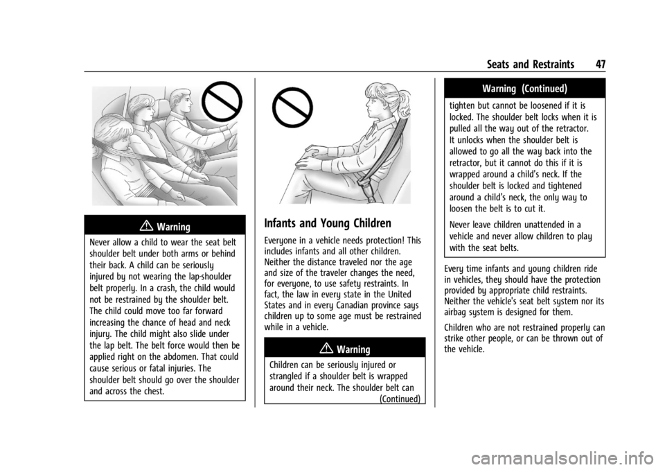 GMC SAVANA 2021 Service Manual GMC Savana Owner Manual (GMNA-Localizing-U.S./Canada-14583543) -
2021 - crc - 7/10/20
Seats and Restraints 47
{Warning
Never allow a child to wear the seat belt
shoulder belt under both arms or behind GMC SAVANA 2021 Service Manual GMC Savana Owner Manual (GMNA-Localizing-U.S./Canada-14583543) -
2021 - crc - 7/10/20
Seats and Restraints 47
{Warning
Never allow a child to wear the seat belt
shoulder belt under both arms or behind