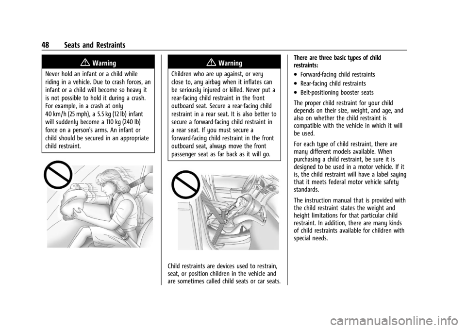 GMC SAVANA 2021 Service Manual GMC Savana Owner Manual (GMNA-Localizing-U.S./Canada-14583543) -
2021 - crc - 7/10/20
48 Seats and Restraints
{Warning
Never hold an infant or a child while
riding in a vehicle. Due to crash forces, a GMC SAVANA 2021 Service Manual GMC Savana Owner Manual (GMNA-Localizing-U.S./Canada-14583543) -
2021 - crc - 7/10/20
48 Seats and Restraints
{Warning
Never hold an infant or a child while
riding in a vehicle. Due to crash forces, a