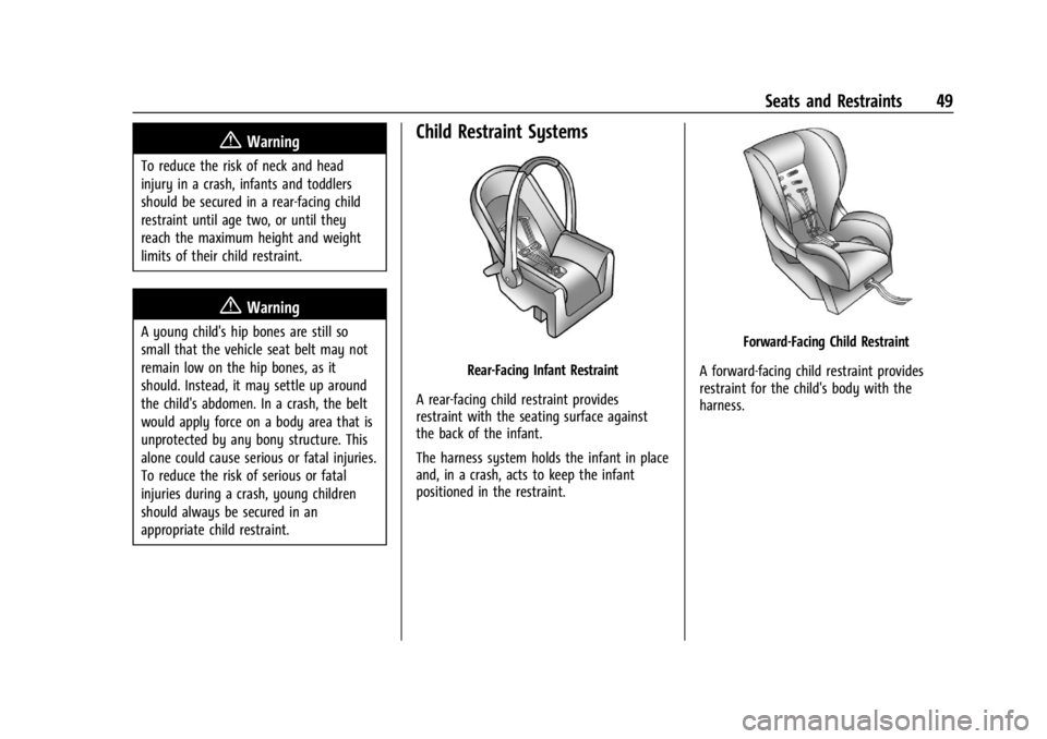 GMC SAVANA 2021 Service Manual GMC Savana Owner Manual (GMNA-Localizing-U.S./Canada-14583543) -
2021 - crc - 7/10/20
Seats and Restraints 49
{Warning
To reduce the risk of neck and head
injury in a crash, infants and toddlers
shoul GMC SAVANA 2021 Service Manual GMC Savana Owner Manual (GMNA-Localizing-U.S./Canada-14583543) -
2021 - crc - 7/10/20
Seats and Restraints 49
{Warning
To reduce the risk of neck and head
injury in a crash, infants and toddlers
shoul