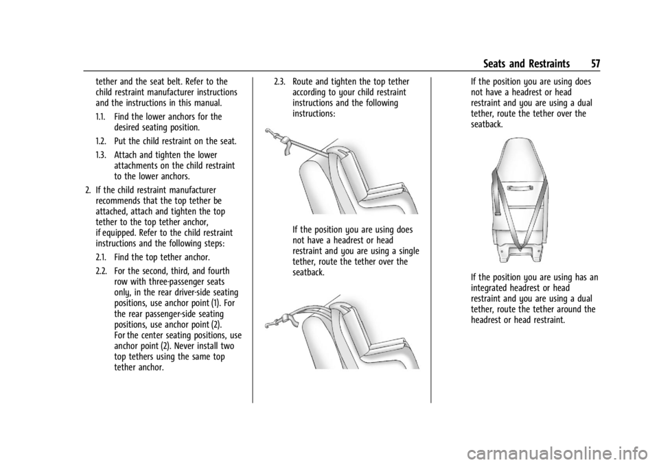 GMC SAVANA 2021 Workshop Manual GMC Savana Owner Manual (GMNA-Localizing-U.S./Canada-14583543) -
2021 - crc - 7/10/20
Seats and Restraints 57
tether and the seat belt. Refer to the
child restraint manufacturer instructions
and the i
