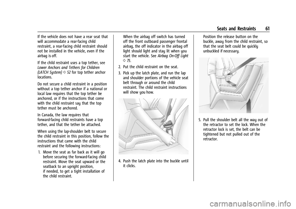 GMC SAVANA 2021 Repair Manual GMC Savana Owner Manual (GMNA-Localizing-U.S./Canada-14583543) -
2021 - crc - 7/10/20
Seats and Restraints 61
If the vehicle does not have a rear seat that
will accommodate a rear-facing child
restrai GMC SAVANA 2021 Repair Manual GMC Savana Owner Manual (GMNA-Localizing-U.S./Canada-14583543) -
2021 - crc - 7/10/20
Seats and Restraints 61
If the vehicle does not have a rear seat that
will accommodate a rear-facing child
restrai