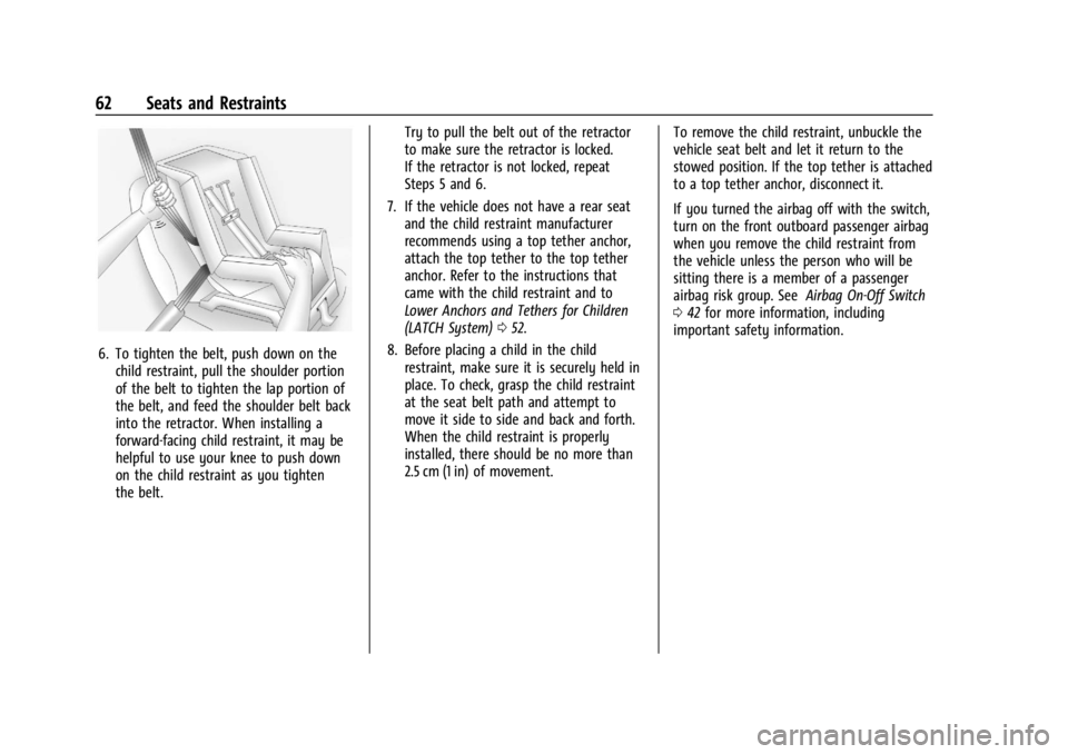 GMC SAVANA 2021 Repair Manual GMC Savana Owner Manual (GMNA-Localizing-U.S./Canada-14583543) -
2021 - crc - 7/10/20
62 Seats and Restraints
6. To tighten the belt, push down on thechild restraint, pull the shoulder portion
of the GMC SAVANA 2021 Repair Manual GMC Savana Owner Manual (GMNA-Localizing-U.S./Canada-14583543) -
2021 - crc - 7/10/20
62 Seats and Restraints
6. To tighten the belt, push down on thechild restraint, pull the shoulder portion
of the