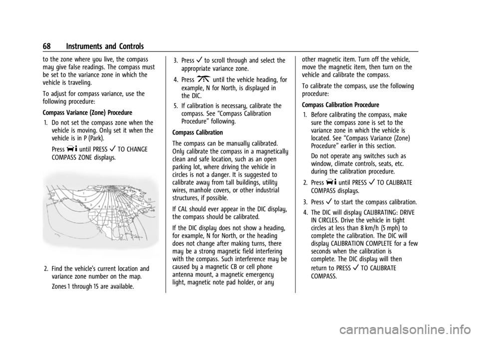 GMC SAVANA 2021  Owners Manual GMC Savana Owner Manual (GMNA-Localizing-U.S./Canada-14583543) -
2021 - crc - 7/10/20
68 Instruments and Controls
to the zone where you live, the compass
may give false readings. The compass must
be s