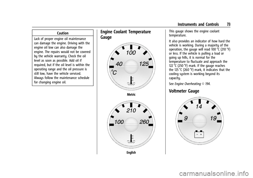 GMC SAVANA 2021  Owners Manual GMC Savana Owner Manual (GMNA-Localizing-U.S./Canada-14583543) -
2021 - crc - 7/10/20
Instruments and Controls 73
Caution
Lack of proper engine oil maintenance
can damage the engine. Driving with the
