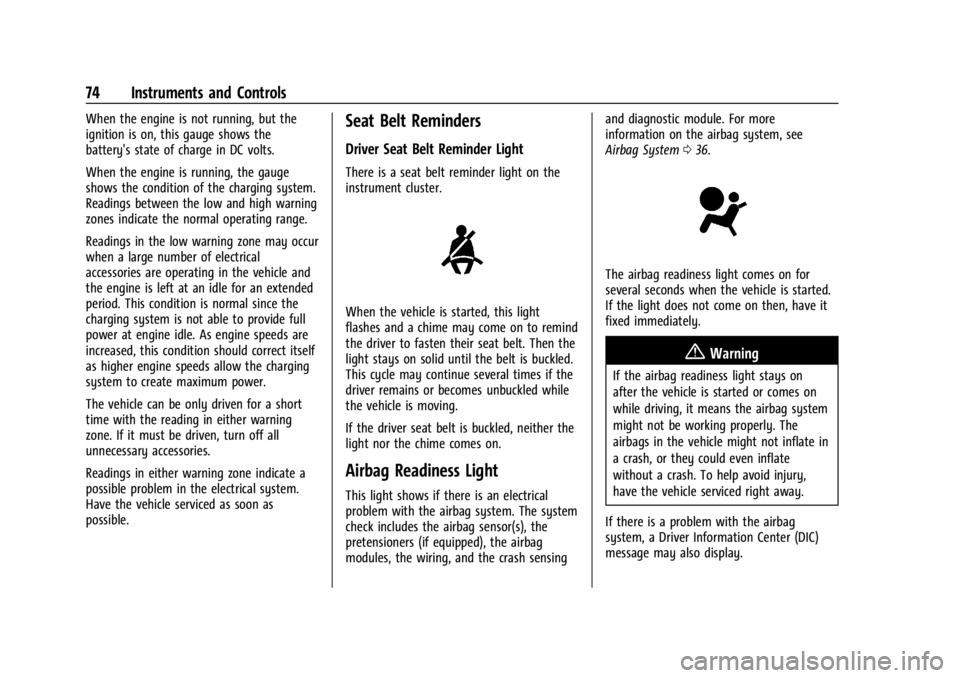 GMC SAVANA 2021  Owners Manual GMC Savana Owner Manual (GMNA-Localizing-U.S./Canada-14583543) -
2021 - crc - 7/10/20
74 Instruments and Controls
When the engine is not running, but the
ignition is on, this gauge shows the
battery&#