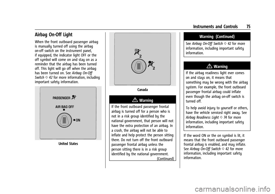 GMC SAVANA 2021 Owners Manual GMC Savana Owner Manual (GMNA-Localizing-U.S./Canada-14583543) -
2021 - crc - 7/10/20
Instruments and Controls 75
Airbag On-Off Light
When the front outboard passenger airbag
is manually turned off us GMC SAVANA 2021 Owners Manual GMC Savana Owner Manual (GMNA-Localizing-U.S./Canada-14583543) -
2021 - crc - 7/10/20
Instruments and Controls 75
Airbag On-Off Light
When the front outboard passenger airbag
is manually turned off us