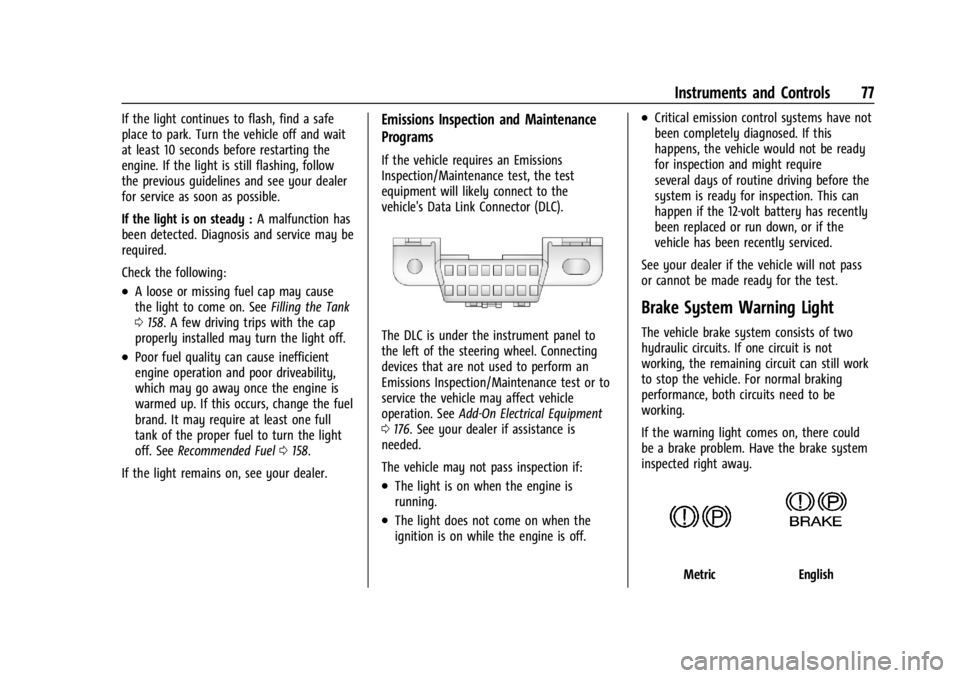 GMC SAVANA 2021 Owners Manual GMC Savana Owner Manual (GMNA-Localizing-U.S./Canada-14583543) -
2021 - crc - 7/10/20
Instruments and Controls 77
If the light continues to flash, find a safe
place to park. Turn the vehicle off and w GMC SAVANA 2021 Owners Manual GMC Savana Owner Manual (GMNA-Localizing-U.S./Canada-14583543) -
2021 - crc - 7/10/20
Instruments and Controls 77
If the light continues to flash, find a safe
place to park. Turn the vehicle off and w