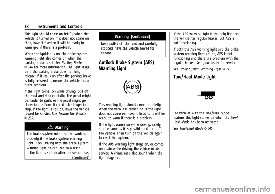 GMC SAVANA 2021  Owners Manual GMC Savana Owner Manual (GMNA-Localizing-U.S./Canada-14583543) -
2021 - crc - 7/10/20
78 Instruments and Controls
This light should come on briefly when the
vehicle is turned on. If it does not come o