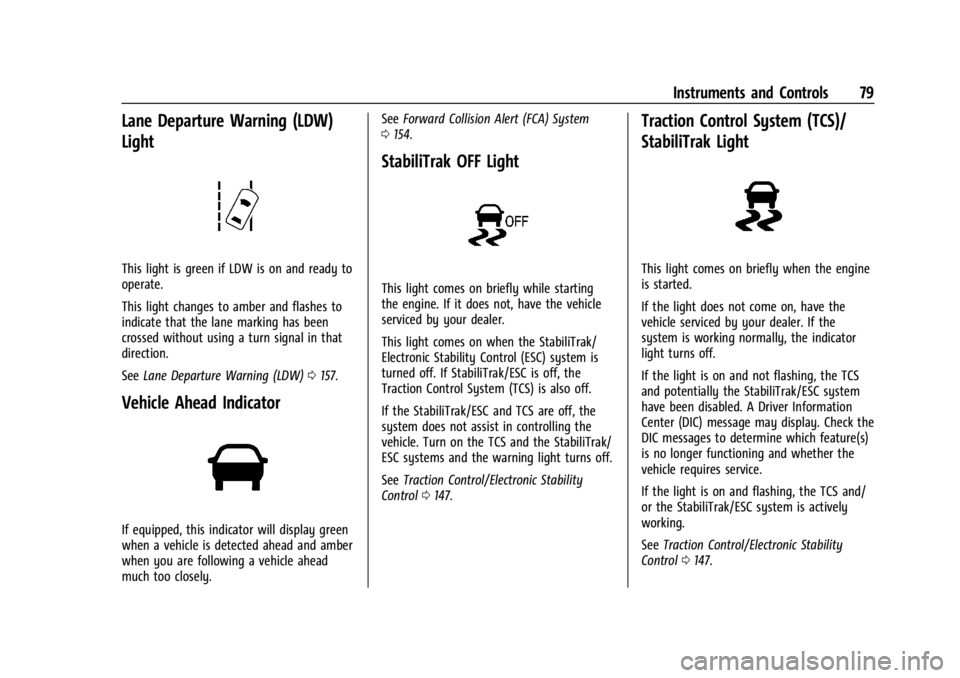 GMC SAVANA 2021  Owners Manual GMC Savana Owner Manual (GMNA-Localizing-U.S./Canada-14583543) -
2021 - crc - 7/10/20
Instruments and Controls 79
Lane Departure Warning (LDW)
Light
This light is green if LDW is on and ready to
opera