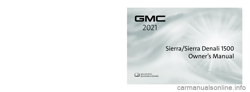 GMC SIERRA 2021  Owners Manual C
M
Y
CM
MY
CY
CMY
K
21_GMC_Sierra_SierraDenali_1500_COV_en_US_84550392C_2021FEB23.pdf   1   \
2/18/2021   2:32:49 PM 