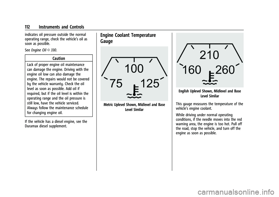 GMC SIERRA 2021  Owners Manual GMC Sierra/Sierra Denali 1500 Owner Manual (GMNA-Localizing-U.S./
Canada/Mexico-14632426) - 2021 - CRC - 11/5/20
112 Instruments and Controls
indicates oil pressure outside the normal
operating range,