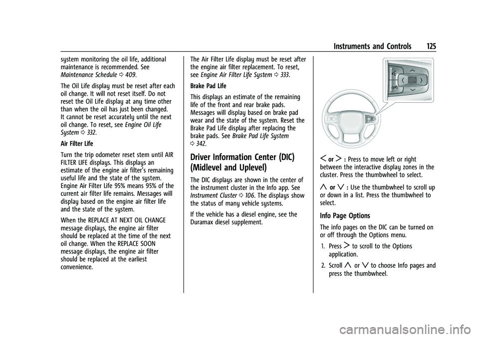 GMC SIERRA 2021  Owners Manual GMC Sierra/Sierra Denali 1500 Owner Manual (GMNA-Localizing-U.S./
Canada/Mexico-14632426) - 2021 - CRC - 11/5/20
Instruments and Controls 125
system monitoring the oil life, additional
maintenance is 