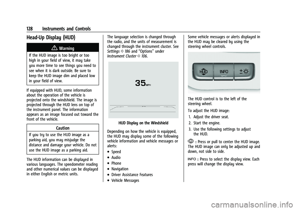 GMC SIERRA 2021  Owners Manual GMC Sierra/Sierra Denali 1500 Owner Manual (GMNA-Localizing-U.S./
Canada/Mexico-14632426) - 2021 - CRC - 11/5/20
128 Instruments and Controls
Head-Up Display (HUD)
{Warning
If the HUD image is too bri