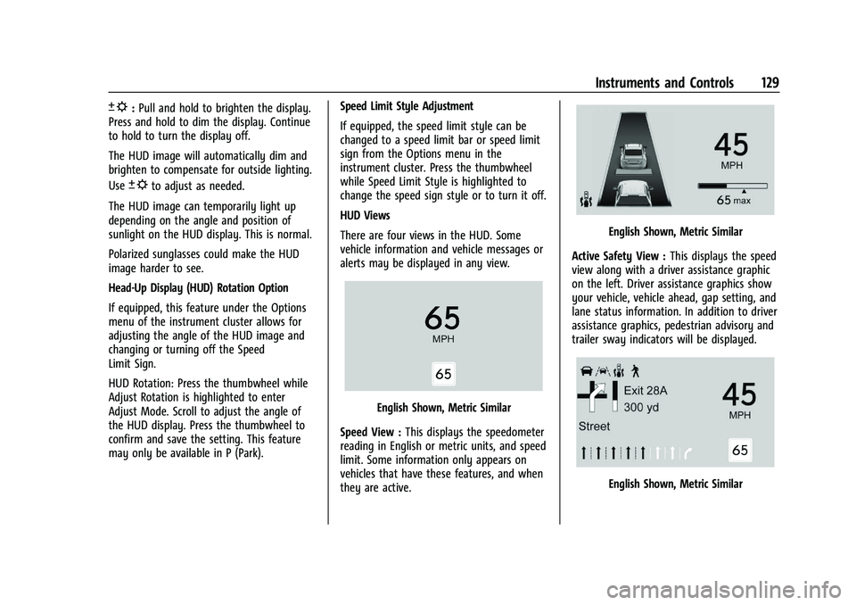 GMC SIERRA 2021 Owners Guide GMC Sierra/Sierra Denali 1500 Owner Manual (GMNA-Localizing-U.S./
Canada/Mexico-14632426) - 2021 - CRC - 11/5/20
Instruments and Controls 129
D:Pull and hold to brighten the display.
Press and hold to GMC SIERRA 2021 Owners Guide GMC Sierra/Sierra Denali 1500 Owner Manual (GMNA-Localizing-U.S./
Canada/Mexico-14632426) - 2021 - CRC - 11/5/20
Instruments and Controls 129
D:Pull and hold to brighten the display.
Press and hold to