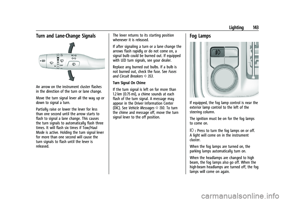 GMC SIERRA 2021 User Guide GMC Sierra/Sierra Denali 1500 Owner Manual (GMNA-Localizing-U.S./
Canada/Mexico-14632426) - 2021 - CRC - 11/6/20
Lighting 143
Turn and Lane-Change Signals
An arrow on the instrument cluster flashes
in GMC SIERRA 2021 User Guide GMC Sierra/Sierra Denali 1500 Owner Manual (GMNA-Localizing-U.S./
Canada/Mexico-14632426) - 2021 - CRC - 11/6/20
Lighting 143
Turn and Lane-Change Signals
An arrow on the instrument cluster flashes
in