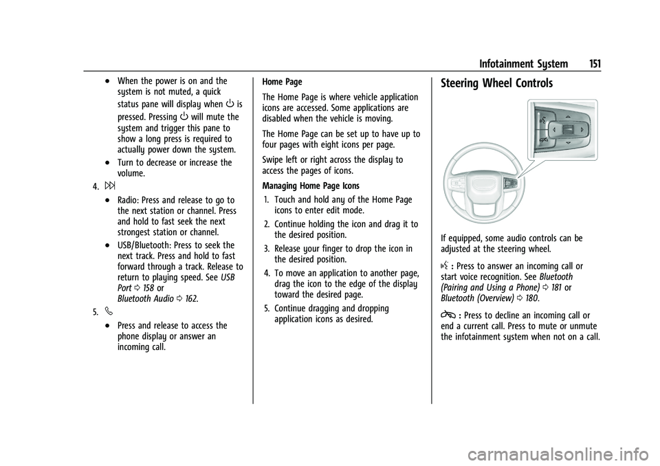 GMC SIERRA 2021 Owners Manual GMC Sierra/Sierra Denali 1500 Owner Manual (GMNA-Localizing-U.S./
Canada/Mexico-14632426) - 2021 - CRC - 11/5/20
Infotainment System 151
.When the power is on and the
system is not muted, a quick
stat GMC SIERRA 2021 Owners Manual GMC Sierra/Sierra Denali 1500 Owner Manual (GMNA-Localizing-U.S./
Canada/Mexico-14632426) - 2021 - CRC - 11/5/20
Infotainment System 151
.When the power is on and the
system is not muted, a quick
stat