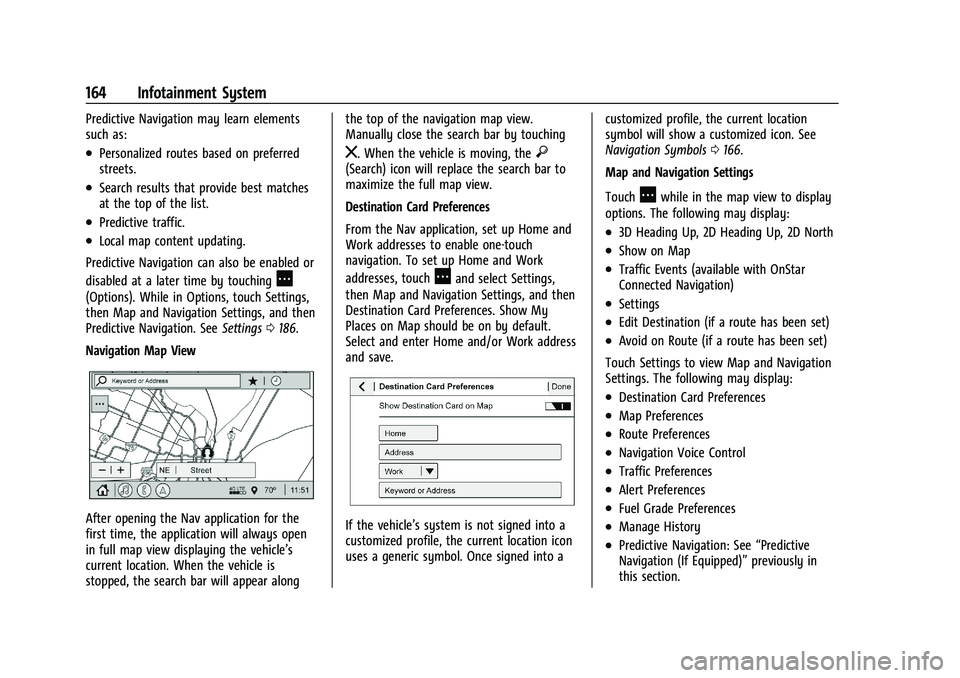 GMC SIERRA 2021 Owners Manual GMC Sierra/Sierra Denali 1500 Owner Manual (GMNA-Localizing-U.S./
Canada/Mexico-14632426) - 2021 - CRC - 11/5/20
164 Infotainment System
Predictive Navigation may learn elements
such as:
.Personalized GMC SIERRA 2021 Owners Manual GMC Sierra/Sierra Denali 1500 Owner Manual (GMNA-Localizing-U.S./
Canada/Mexico-14632426) - 2021 - CRC - 11/5/20
164 Infotainment System
Predictive Navigation may learn elements
such as:
.Personalized