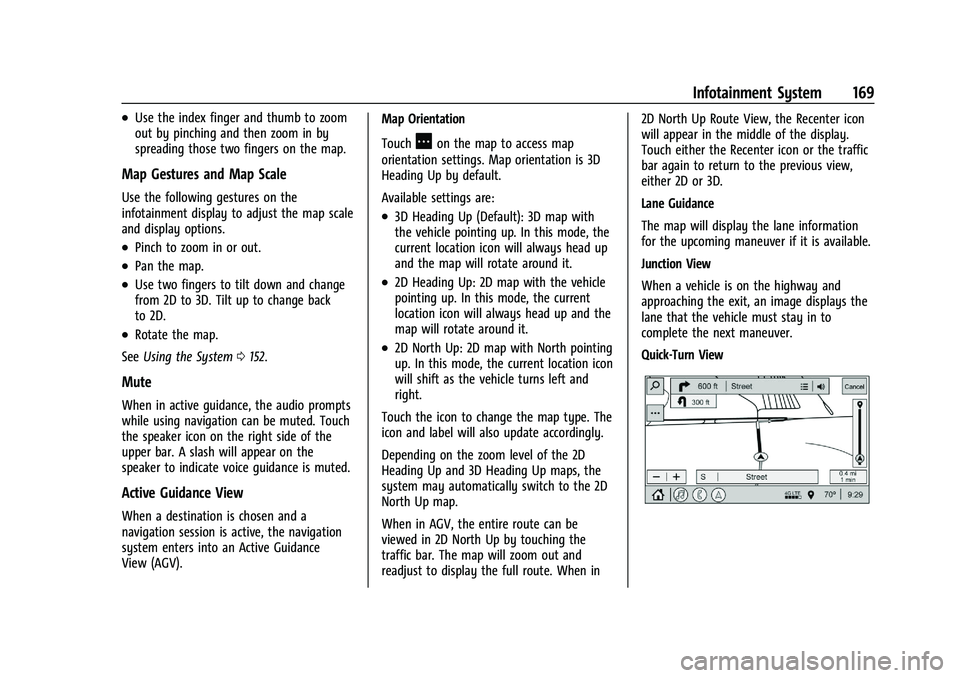 GMC SIERRA 2021 Workshop Manual GMC Sierra/Sierra Denali 1500 Owner Manual (GMNA-Localizing-U.S./
Canada/Mexico-14632426) - 2021 - CRC - 11/5/20
Infotainment System 169
.Use the index finger and thumb to zoom
out by pinching and the GMC SIERRA 2021 Workshop Manual GMC Sierra/Sierra Denali 1500 Owner Manual (GMNA-Localizing-U.S./
Canada/Mexico-14632426) - 2021 - CRC - 11/5/20
Infotainment System 169
.Use the index finger and thumb to zoom
out by pinching and the