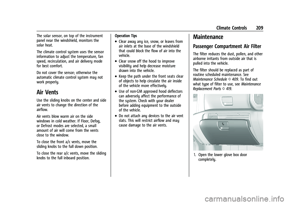 GMC SIERRA 2021 User Guide GMC Sierra/Sierra Denali 1500 Owner Manual (GMNA-Localizing-U.S./
Canada/Mexico-14632426) - 2021 - CRC - 11/5/20
Climate Controls 209
The solar sensor, on top of the instrument
panel near the windshie GMC SIERRA 2021 User Guide GMC Sierra/Sierra Denali 1500 Owner Manual (GMNA-Localizing-U.S./
Canada/Mexico-14632426) - 2021 - CRC - 11/5/20
Climate Controls 209
The solar sensor, on top of the instrument
panel near the windshie