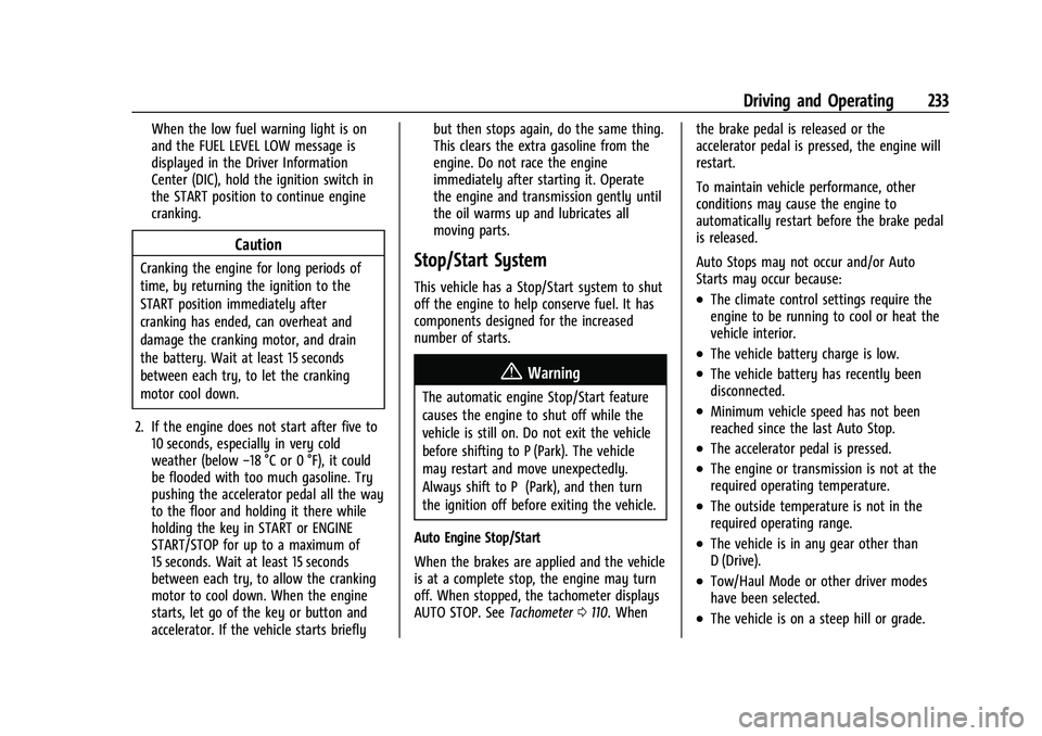 GMC SIERRA 2021 Owners Manual GMC Sierra/Sierra Denali 1500 Owner Manual (GMNA-Localizing-U.S./
Canada/Mexico-14632426) - 2021 - CRC - 11/5/20
Driving and Operating 233
When the low fuel warning light is on
and the FUEL LEVEL LOW GMC SIERRA 2021 Owners Manual GMC Sierra/Sierra Denali 1500 Owner Manual (GMNA-Localizing-U.S./
Canada/Mexico-14632426) - 2021 - CRC - 11/5/20
Driving and Operating 233
When the low fuel warning light is on
and the FUEL LEVEL LOW