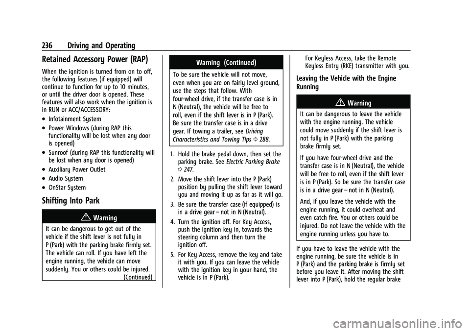 GMC SIERRA 2021 Owners Manual GMC Sierra/Sierra Denali 1500 Owner Manual (GMNA-Localizing-U.S./
Canada/Mexico-14632426) - 2021 - CRC - 11/5/20
236 Driving and Operating
Retained Accessory Power (RAP)
When the ignition is turned fr GMC SIERRA 2021 Owners Manual GMC Sierra/Sierra Denali 1500 Owner Manual (GMNA-Localizing-U.S./
Canada/Mexico-14632426) - 2021 - CRC - 11/5/20
236 Driving and Operating
Retained Accessory Power (RAP)
When the ignition is turned fr