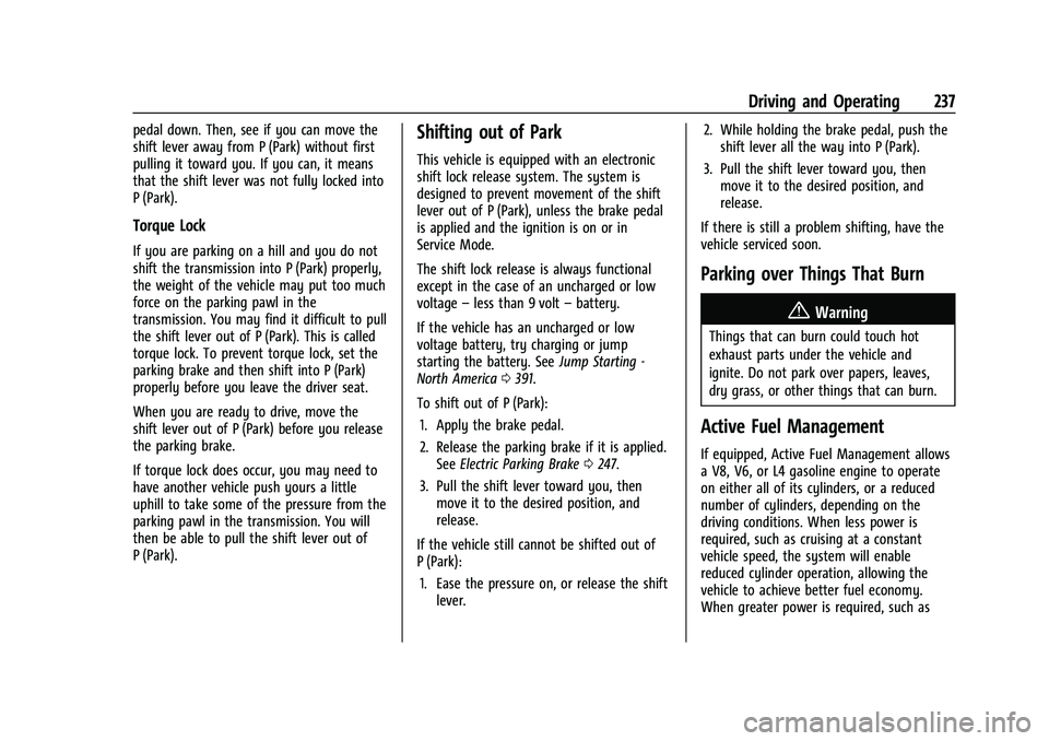 GMC SIERRA 2021 Owners Manual GMC Sierra/Sierra Denali 1500 Owner Manual (GMNA-Localizing-U.S./
Canada/Mexico-14632426) - 2021 - CRC - 11/5/20
Driving and Operating 237
pedal down. Then, see if you can move the
shift lever away fr GMC SIERRA 2021 Owners Manual GMC Sierra/Sierra Denali 1500 Owner Manual (GMNA-Localizing-U.S./
Canada/Mexico-14632426) - 2021 - CRC - 11/5/20
Driving and Operating 237
pedal down. Then, see if you can move the
shift lever away fr
