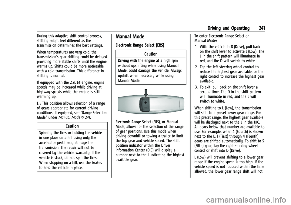 GMC SIERRA 2021 Owners Manual GMC Sierra/Sierra Denali 1500 Owner Manual (GMNA-Localizing-U.S./
Canada/Mexico-14632426) - 2021 - CRC - 11/5/20
Driving and Operating 241
During this adaptive shift control process,
shifting might fe GMC SIERRA 2021 Owners Manual GMC Sierra/Sierra Denali 1500 Owner Manual (GMNA-Localizing-U.S./
Canada/Mexico-14632426) - 2021 - CRC - 11/5/20
Driving and Operating 241
During this adaptive shift control process,
shifting might fe